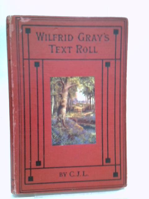 Wilfrid Gray's Text Roll By C. J. L.