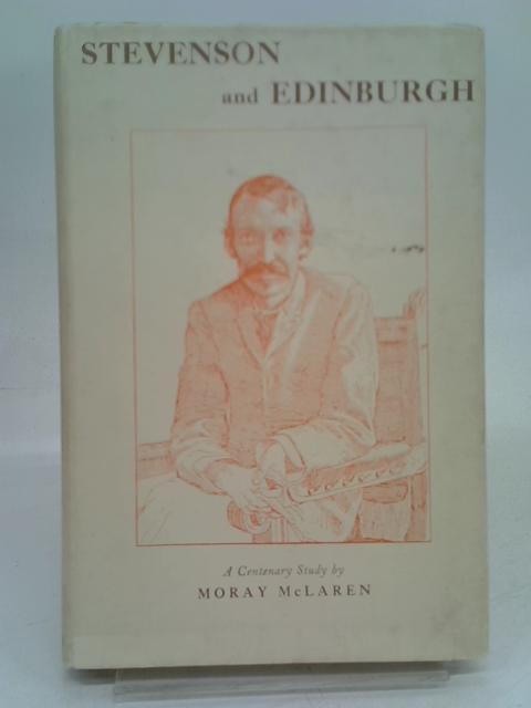 Stevenson and Edinburgh: A centenary study von Moray McLaren