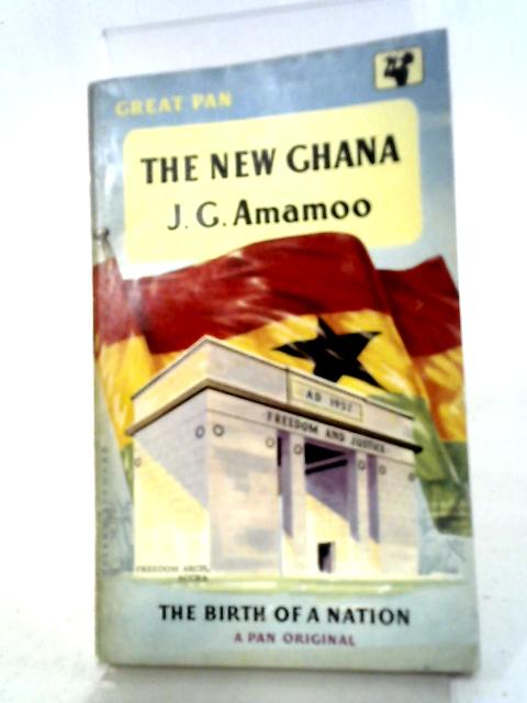 The New Ghana: The Birth Of A Nation (A Pan Original) By J. Godson Amamoo