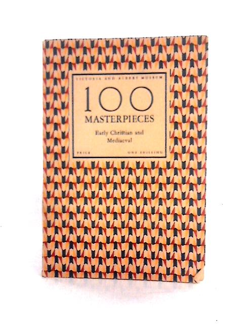 100 Masterpieces Early Christian And Mediaeval By Victoria & Albert Museum