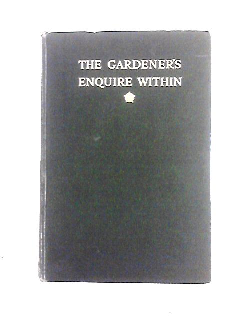 The Gardeners Enquire Within a Comprehensive Guide to Practical Gardening par A. J. Macself