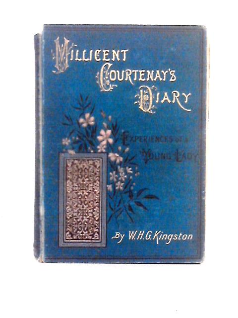 The Diary of Milicent Courtenay; The Experiences of a Young Lady at Home and Abroad von W. H. G. Kingston