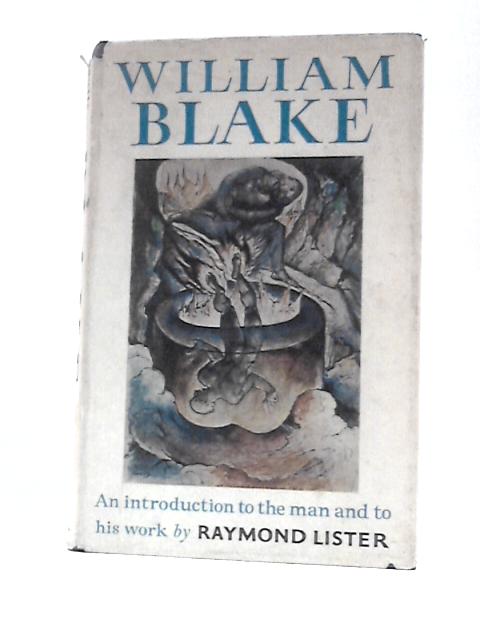 William Blake: An Introduction To The Man And His Work. von Raymond Lister