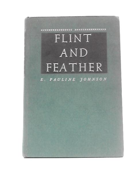 Flint and Feather von E. Pauline Johnson