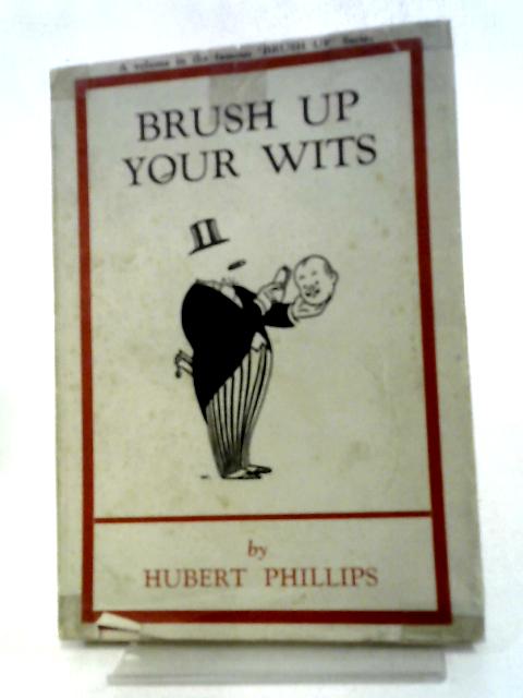 Brush Up Your Wits von Hubert Phillip