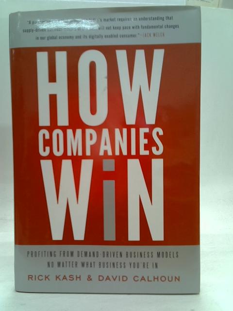 How Companies Win: Profiting from Demand-Driven Business Models No Matter What Business You’re In: Profiting from Demand-Driven Business Models No Matter What Business You’re In von Rick Kash