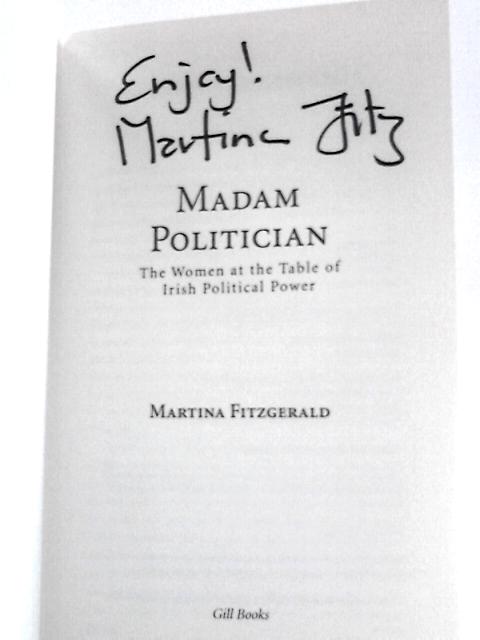 Madam Politician: the Women at the Table of Irish Political Power By Martina Fitzgerald