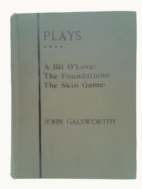 Plays: Fourth Series. A Bit O" Love, The Foundations, The Skin Game. von John Galsworthy