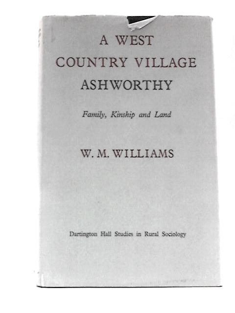 A West Country Village Ashworthy: Family, Kinship and Land (Dartington Hall Studies in Rural Sociology) von W.M.Williams