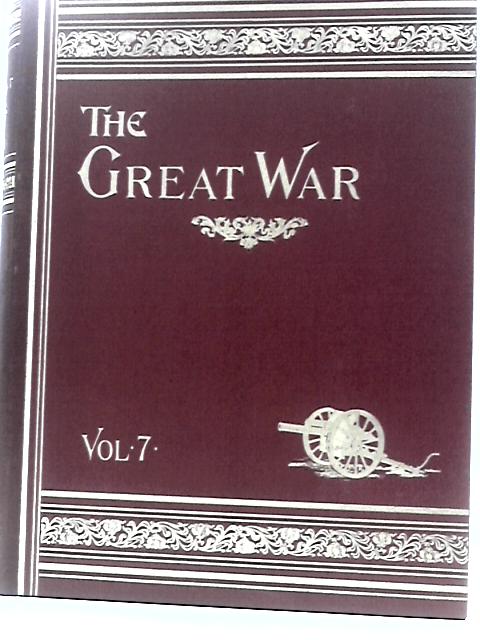 The Great War: The Standard History Of The All-Europe Conflict - Volume 7 By H W Wilson and J A Hammerton (Eds.)