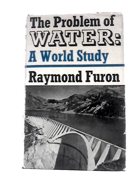 Problem of Water: A World Study By Raymond Furon