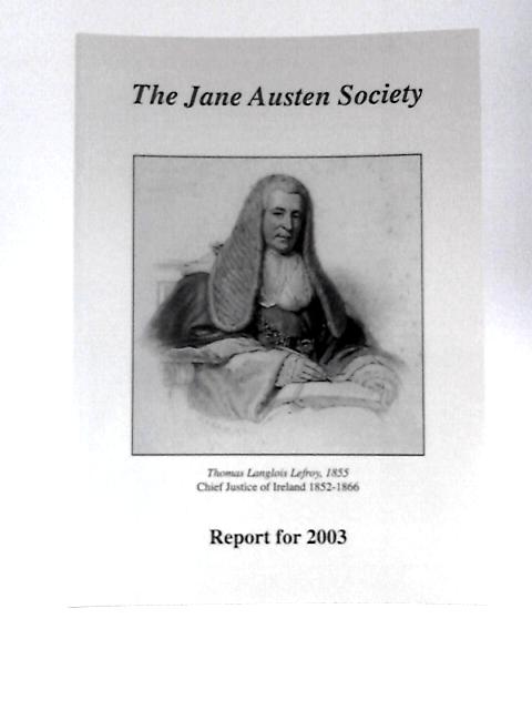 The Jane Austen Society Report for 2003 By Various