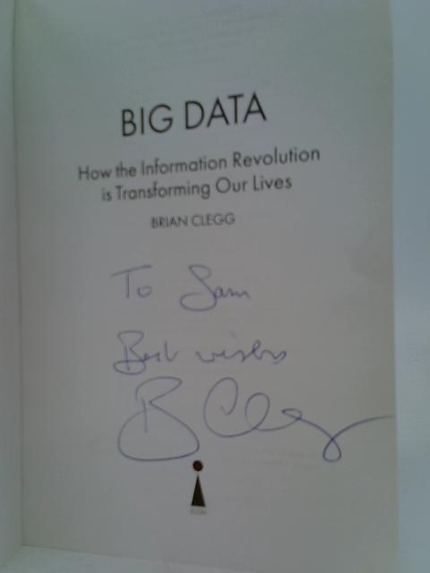 Big Data: How the Information Revolution Is Transforming Our Lives (Hot Science) By Brian Clegg