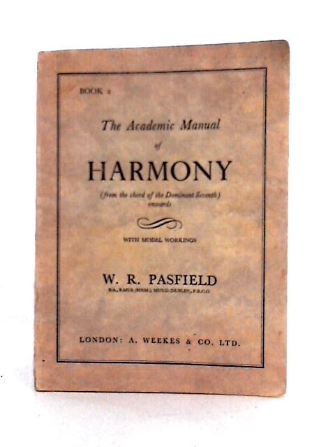 The Academic Manual of Harmony Book 2 By W. R. Pasfield
