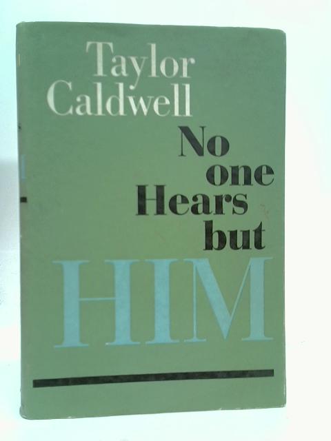 No one hears but Him By Taylor Caldwell