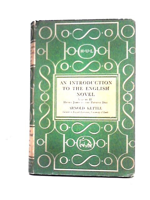 An Introduction to the English Novel. Vol.2: Henry James to the Present Day (Hutchinson's University English Literature Series) By Arnold Kettle