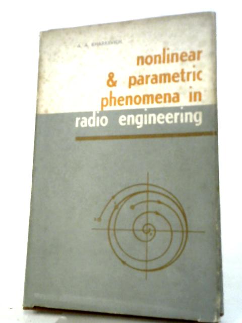 Nonlinear And Parametric Phenomena In Radio Engineering von A.A.Kharkevich