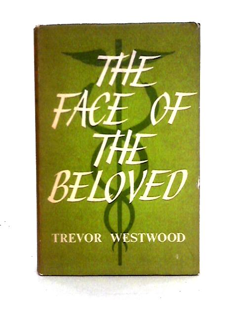 The Face of the Beloved: a Doctor's Tales of the Far East. By Trevor Westwood