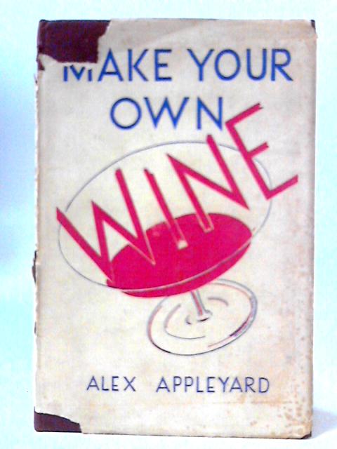 Make Your Own Wine By Alex Appleyard