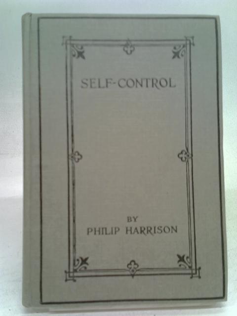 Self-Control And How To Attain It By Philip Harrison