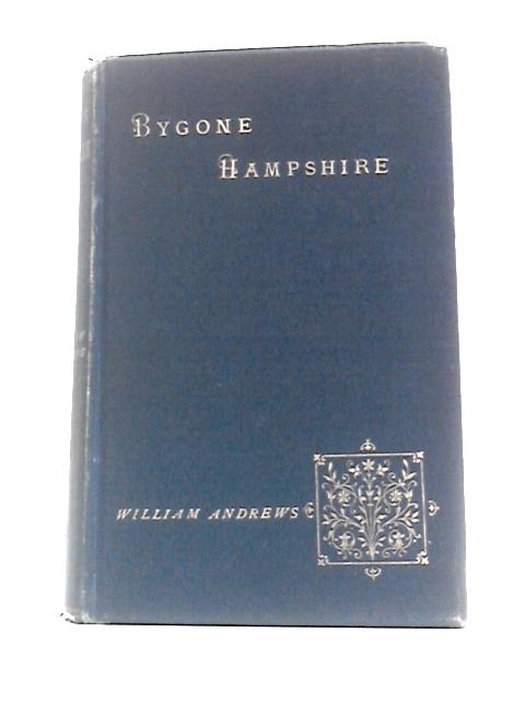 Bygone Hampshire von William Andrews