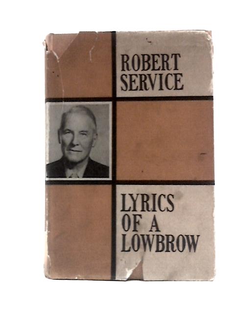 Lyrics of a Lowbrow: a Book of Verse By Robert Service