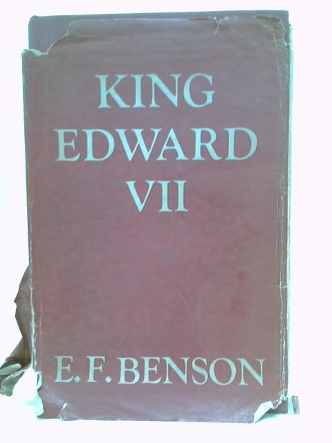 King Edward VII: An Appreciation von Benson, E.F.