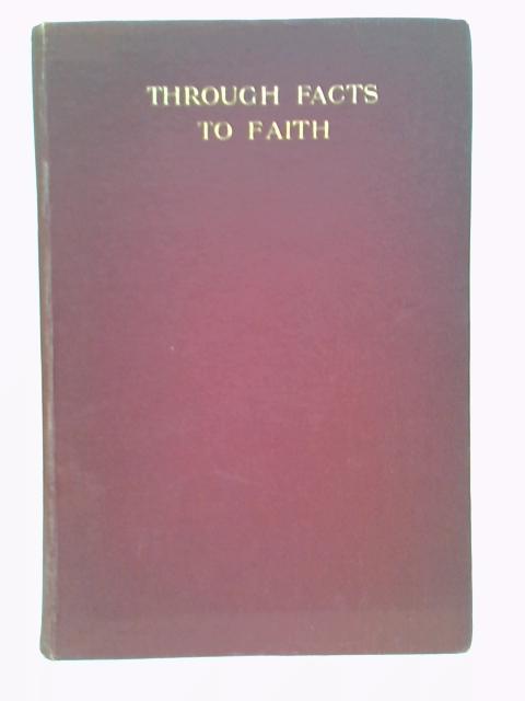 Through Facts to Faith, Being the St Margaret's Lecture for 1912 von J M Thompson