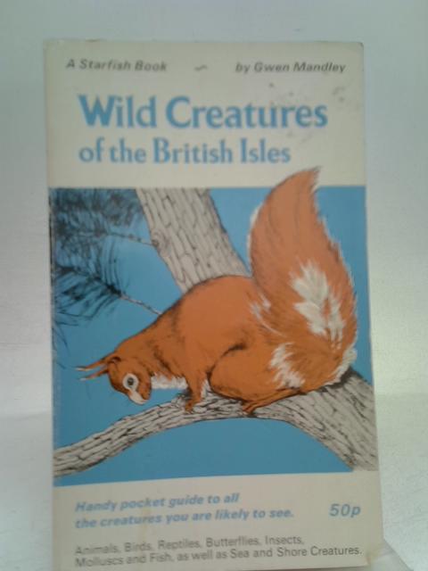 Wild Creatures of the British Isles von Gwen Mandley