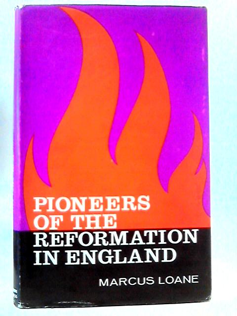 Pioneers Of The Reformation In England By Marcus L Loane