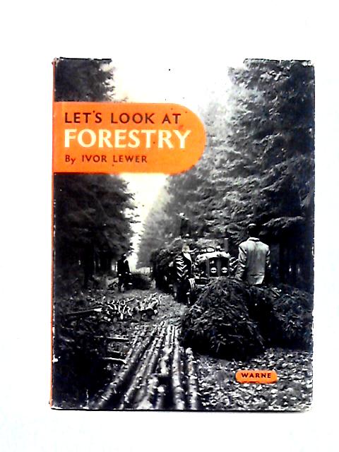 Let's Look at Forestry By Ivor Lewer