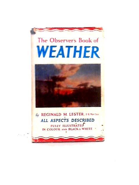 The Observer's Book of Weather - Book No 22. By Reginald M. Lester