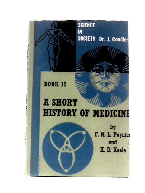 A Short History of Medicine, Science in Society Book II von F. N. L. Poynter K.D.Keele