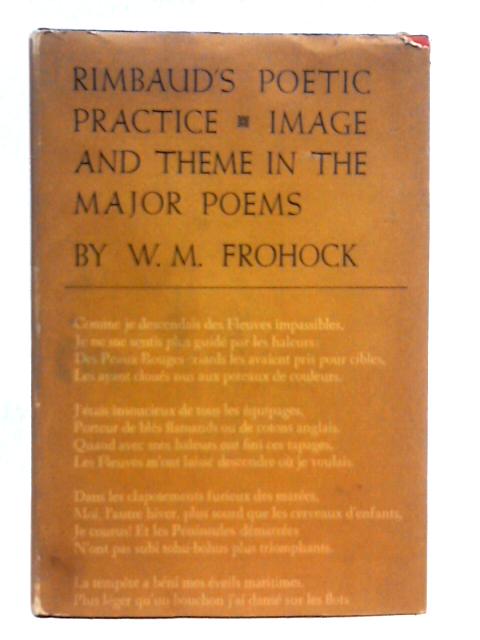 Rimbaud's Poetic Practice: Image and Theme in the Major Poems By W. M. Frohock