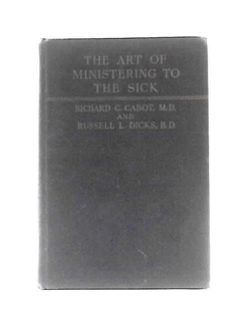 The Art of Ministering to the Sick By Richard C Cabot & Russell L Dicks