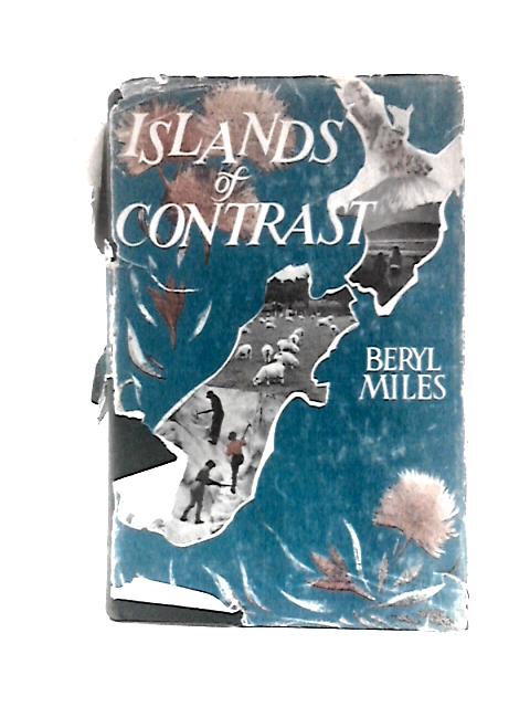 Islands of Contrast: Adventures in New Zealand By Beryl Miles