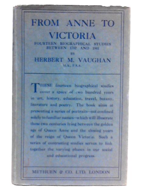 From Anne To Victoria: Fourteen Biographical Studies Between 1702 And 1901 By Herbert M. Vaughan