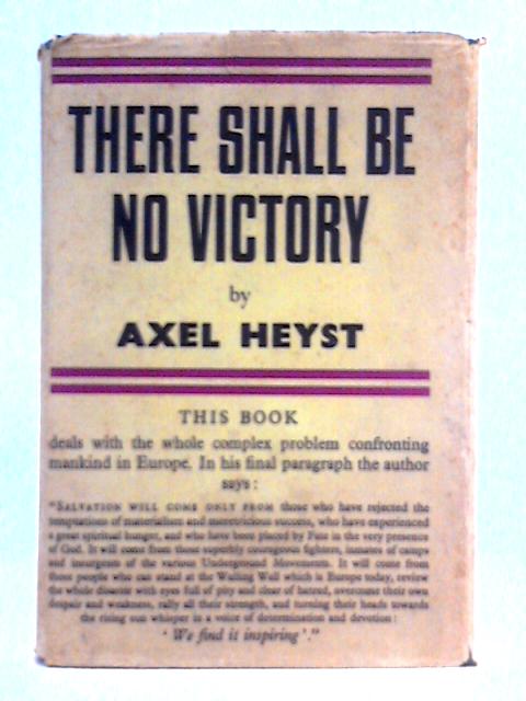 There Shall Be No Victory: Diary of a European By Axel Heyst