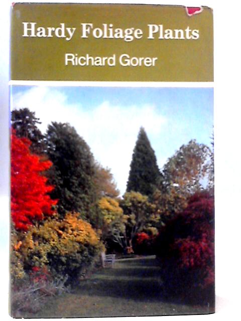 Hardy Foliage Plants By Richard Gorer