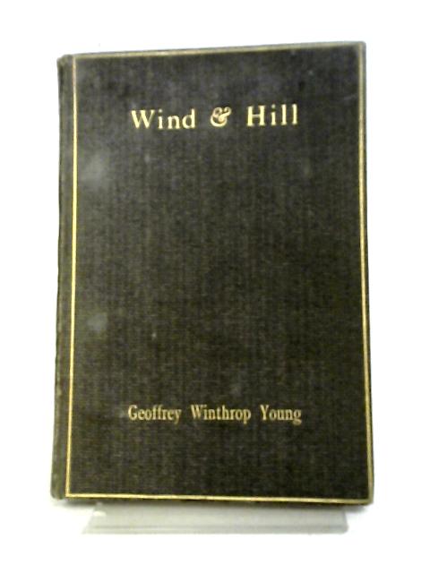 Wind And Hill: Poems By Geoffrey Winthrop Young