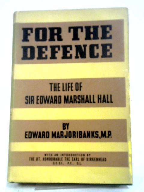 For The Defence: The Life Of Sir Edward Marshall Hall von Edward Marjoribanks