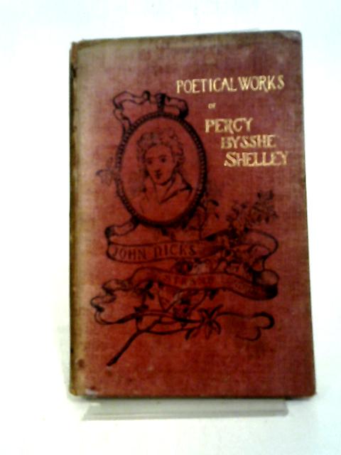 The Poetical Works of Percy Bysshe Shelley with Life and Portrait By Percy Bysshe Shelley