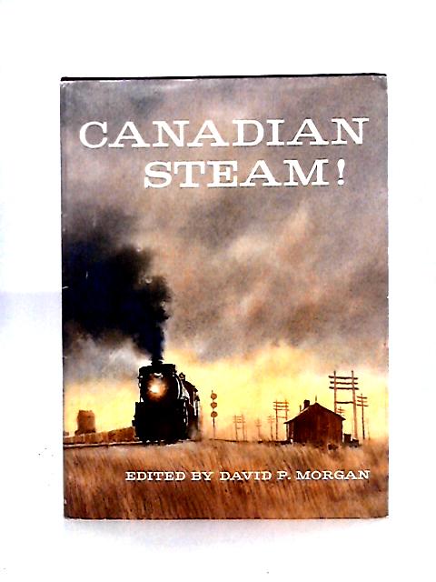 Canadian Steam! By David P Morgan. (ed)