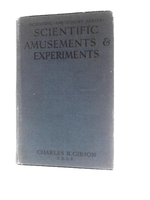 Scientific Amusements & Experiments By Charles R Gibson