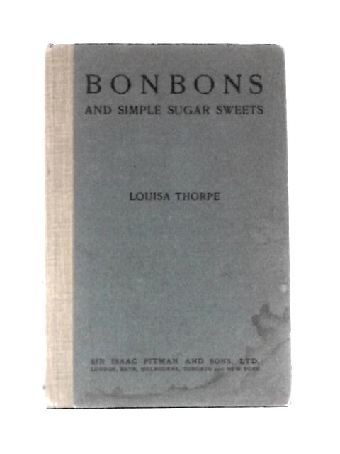 Bonbons and Simple Sugar Sweets By Louisa Thorpe