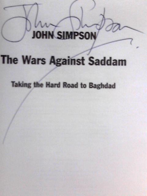 The Wars Against Saddam: Taking the Hard Road to Baghdad von John Simpson