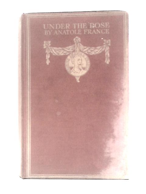 Under the Rose von Anatole France