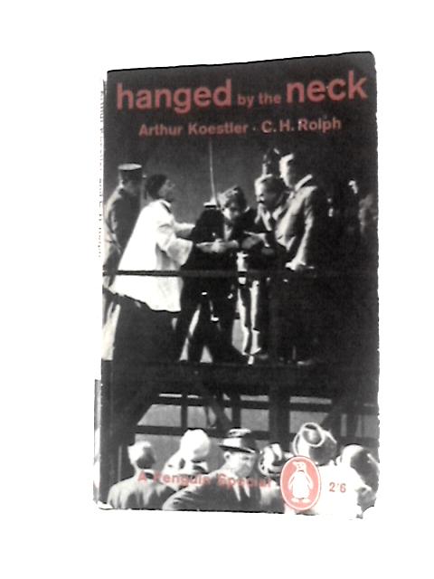 Hanged By The Neck By Arthur Koestler & C.H.Rolph