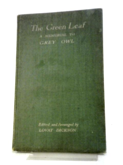 The Green Leaf - A Memorial To Grey Owl By Lovat Dickson