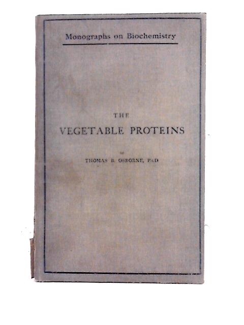 The Vegetable Proteins By Thomas B. Osborne